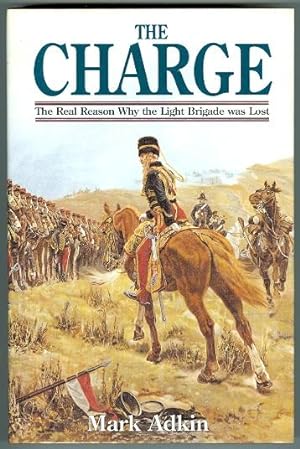 THE CHARGE: WHY THE LIGHT BRIGADE WAS LOST.