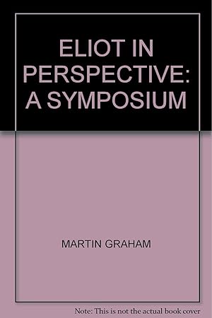 Eliot In Perspective: A Symposium