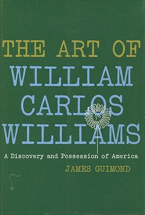 The Art Of William Carlos Williams: A Discovery And Possession Of America
