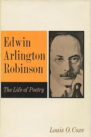 Edwin Arlington Robinson: The Life Of Poetry
