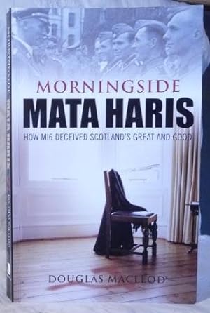 Morningside Mata Haris : How MI6 Deceived Scotland's Great and Good