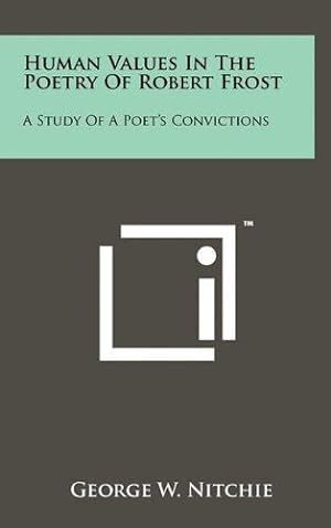 Human Values in the Poetry of Robert Frost : A Study of a Poet's Convictions