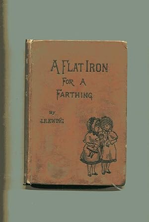 A FLAT IRON FOR A FARTHING or Some Passages in the Life of an Only Son