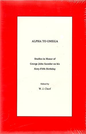 Alpha to Omega: Studies in Honor of George John Szemler on His 65th Birthday