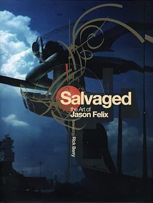 SALVAGED: The Art of Jason Felix.