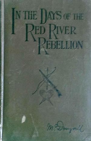 In the Days of the Red River Rebellion Life and Adventure in the Far West of Canada (1868-1872)
