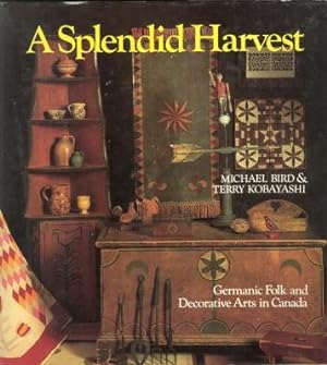 A SPLENDID HARVEST: Germanic Folk and Decorative Arts in Canada