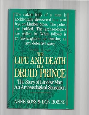 THE LIFE AND DEATH OF A DRUID PRINCE; The Story of Lindow Man, An Archaeological Sensation.