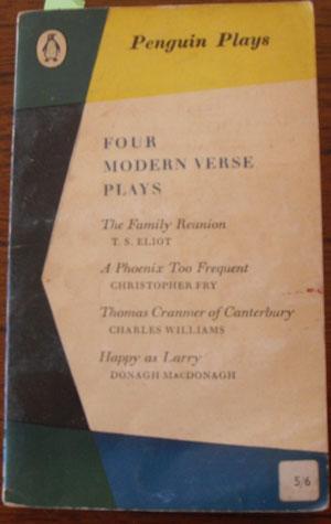 Four Modern Verse Plays: The Family Reunion; A Phoenix Too Frequent; Thomas Cranmer of Canterbury...