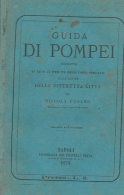 Guida di Pompei estratta da tutte le opere più insigni finora pubblicate sulle rovicne della dist...