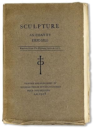 Sculpture: An Essay By Eric Gill. Reprinted from "The Highway" June A.D. 1917