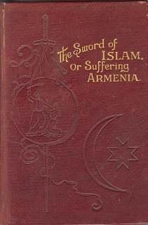 THE SWORD OF ISLAM OR SUFFERING ARMENIA; Annals of Turkish Power and the Eastern Question