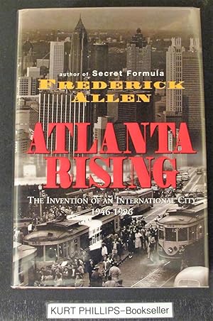 Atlanta Rising: The Invention of an International City 1946-1996. (Signed Copy)