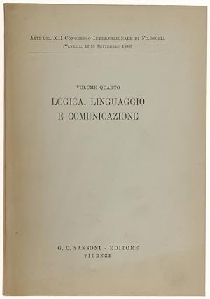 LOGICA, LINGUAGGIO E COMUNICAZIONE. Atti del XII Congresso Internazionale di Filosofia (Venezia, ...