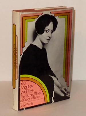 You Might As Well Live : The Life and Times of Dorothy Parker