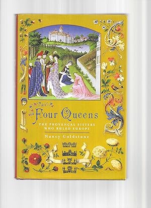 FOUR QUEENS. The Provencal Sisters Who Ruled Europe.