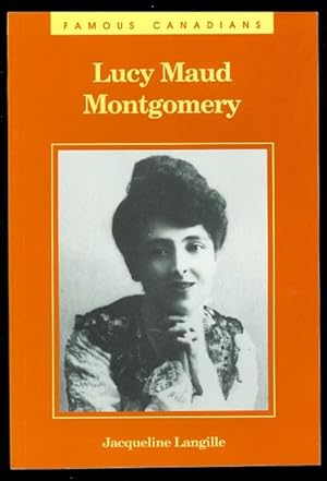 LUCY MAUD MONTGOMERY. FAMOUS CANADIAN SERIES.