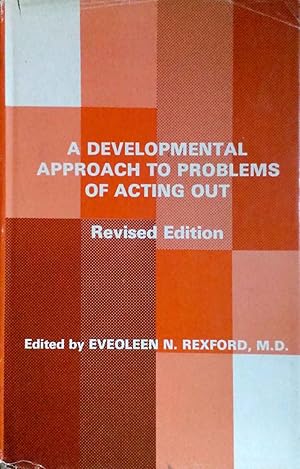 A Developmental Approach to Problems of Acting Out Revised Edition