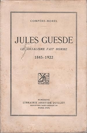 Jules Guesde. Le Socialisme Fait homme. 1845-1922