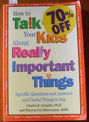 How to Talk to Your Kids About Really Important Thinks: Specific Questions and Answers and Useful...
