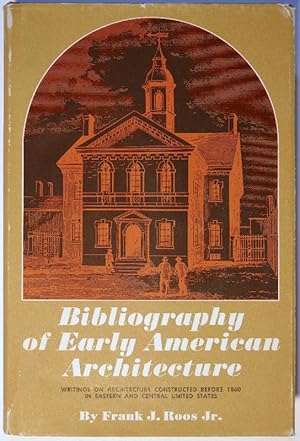 Bibliography of Early American Architecture. Writings on Architecture Constructed Before 1860 in ...