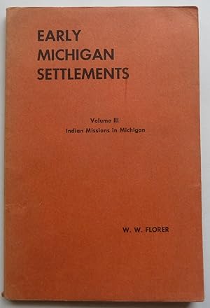 Early Michigan Settlements, Volume III: the German Indian Missions in Michigan [SIGNED COPY]