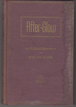 After-glow, Autobiography Of Elta Jay Martin [SIGNED COPY]