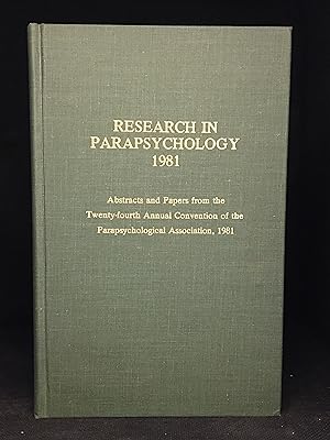 Research in Parapsychology 1981; Abstracts and Papers from the Twenty-Fourth Annual Convention of...