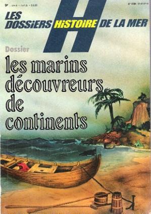 Les Dossiers Histoire De La Mer : Hors Série N° 1 : Les Marins Découvreurs De Continents , La Con...