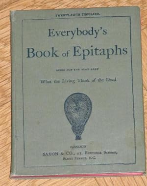 Everybody's Book of Epitaphs Being for the Most Part What the Living Think of the Dead