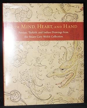From Mind, Heart, and Hand : Persian, Turkish, and Indian Drawings from the Stuart Cary Welch Col...