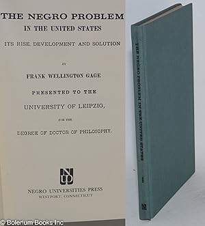 The Negro problem in the United States; its rise, development and solution. Presented to the Univ...