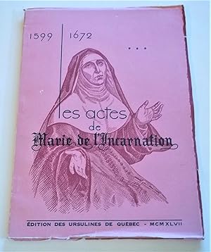Les Actes De La Venerable Mere Marie De l'Incarnation: Fondatrice Des Ursulines De Quebec & Premi...