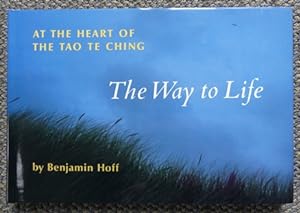 THE WAY TO LIFE: AT THE HEART OF THE TAO TE CHING.