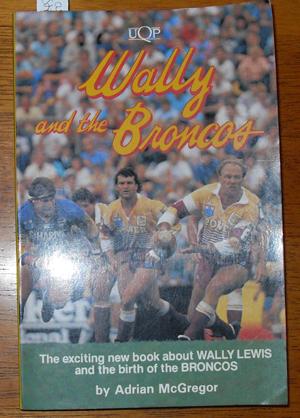 Wally and the Broncos: The Exciting New Book About Wally Lewis and the Birth of the Broncos