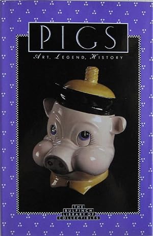 Pigs : Art, Legend, History (The Bulfinch Library of Collectibles)