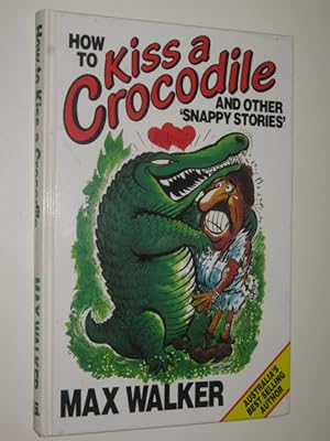 How to Kiss a Crocodile : And Other Snappy Stories
