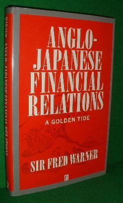 ANGLO-JAPANESE FINANCIAL RELATIONS A Golden Tide