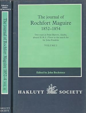 The Journal of Rochfort Maguire 1852-1854. Two Years at Point Barrow, Alaska, aboard H.M.S. Plove...