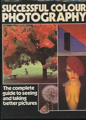 Successful Colour Photography : The Complete Guide to Seeing and Taking Better Pictures