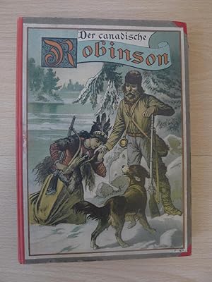 Der canadische Robinson, Abenteuer und Erlebnisse eines jungen Deutschen in den Hinterwäldern von...