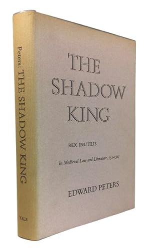 The Shadow King: Rex Inutilis in Medieval Law and Literature 751-1327