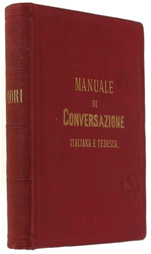 MANUALE DI CONVERSAZIONE ITALIANA E TEDESCA ossia Guida Completa per chiunque voglia esprimersi c...