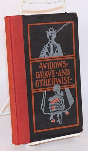 Widows; grave and otherwise; illustrated by A. F. Willmarth