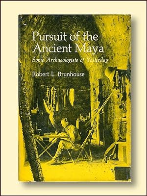 Pursuit of the Ancient Maya Some Archeologists of Yesterday
