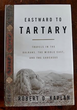 EASTWARD TO TARTARY: TRAVELS IN THE BALKANS, THE MIDDLE EAST, AND THE CAUCASUS.