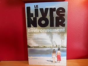 LE LIVRE NOIR DE L'ENVIRONNEMENT ; ETAT DES LIEUX PLANETAIRE SUR LES POLLUTIONS