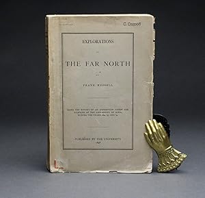 EXPLORATIONS IN THE FAR NORTH. Being the Report of an Expedition under the Auspices of the Univer...