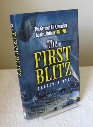 The First Blitz: The German Bomber Campaign Against Britain in the First World War
