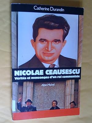 Nicolae Ceausescu : Vérités et mensonges d'un roi communiste